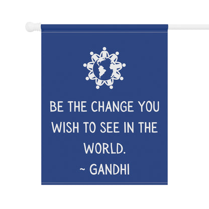 Be the Change you wish to see - Garden Banner (pole not incl)