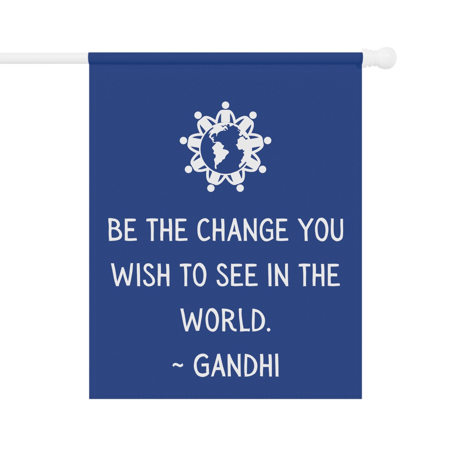 Be the Change you wish to see - Garden Banner (pole not incl)