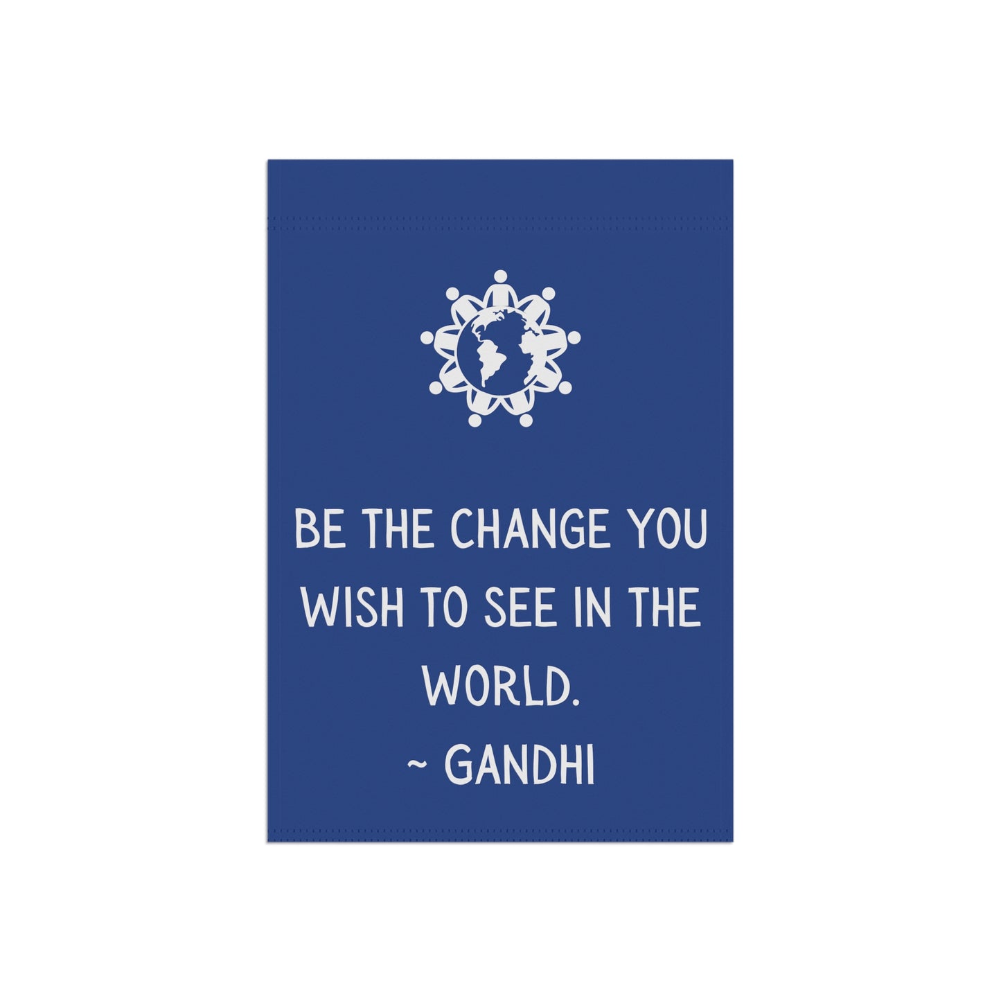 Be the Change you wish to see - Garden Banner (pole not incl)