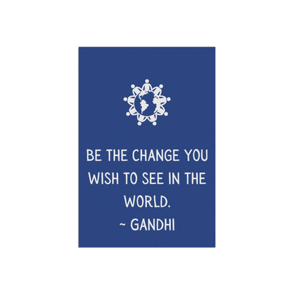 Be the Change you wish to see - Garden Banner (pole not incl)