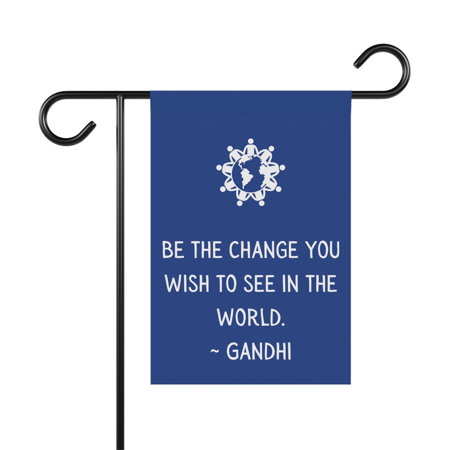 Be the Change you wish to see - Garden Banner (pole not incl)