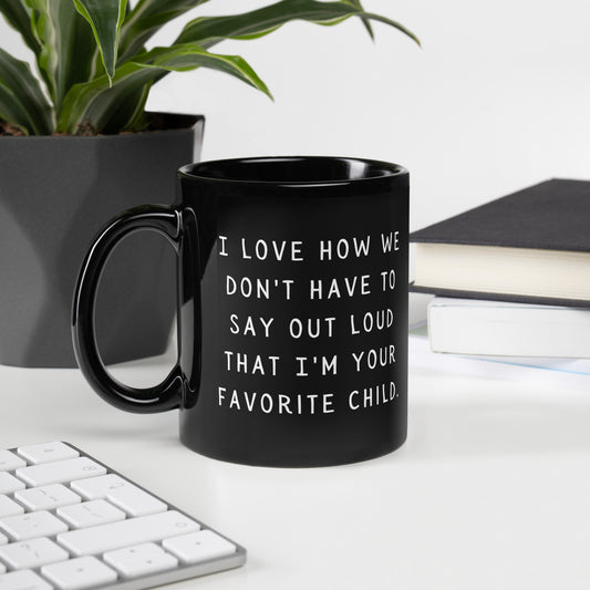 I'm your favorite child Black Glossy Mug