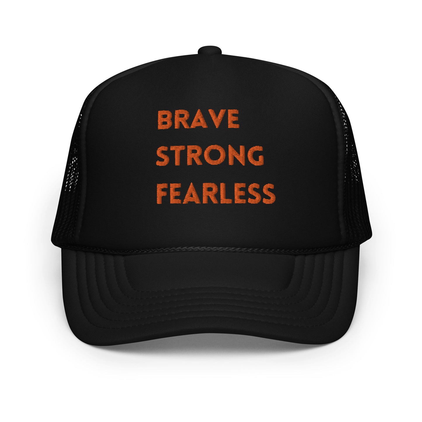 Brave Strong Fearless Foam trucker hat