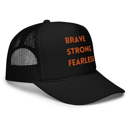 Brave Strong Fearless Foam trucker hat