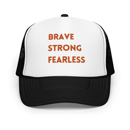 Brave Strong Fearless Foam trucker hat