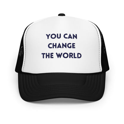 You Can Change The WorldFoam trucker hat