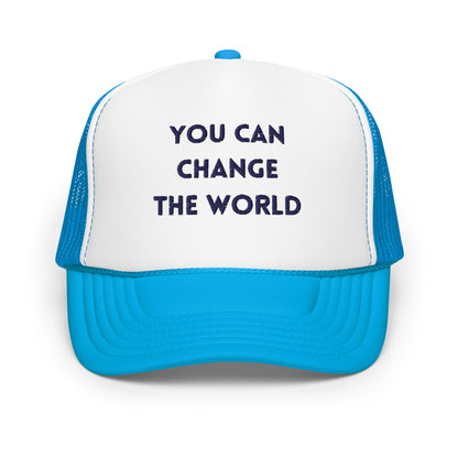 You Can Change The WorldFoam trucker hat