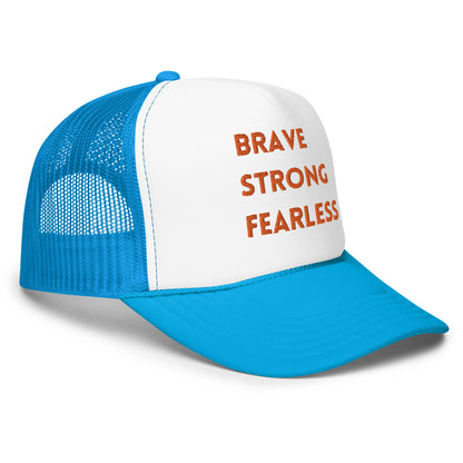 Brave Strong Fearless Foam trucker hat