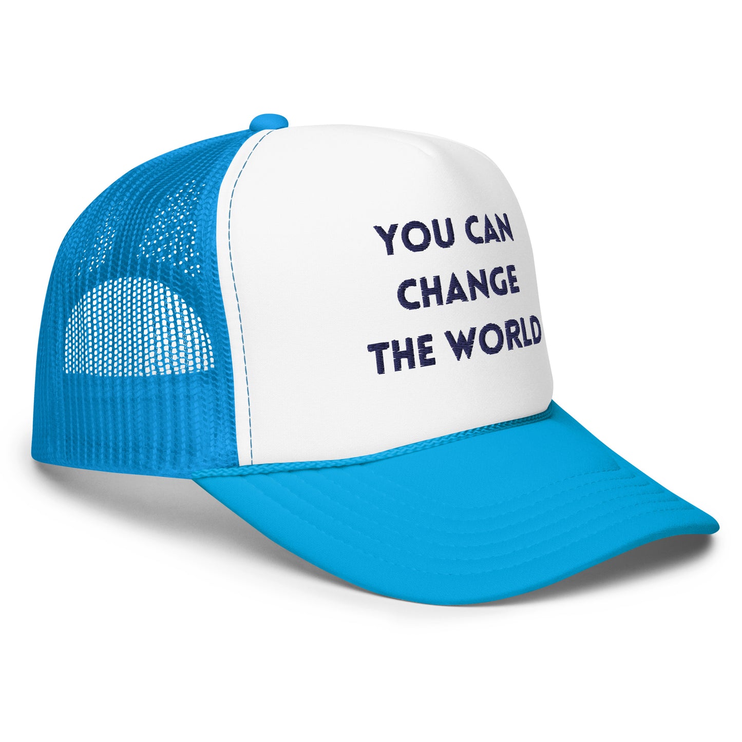 You Can Change The WorldFoam trucker hat