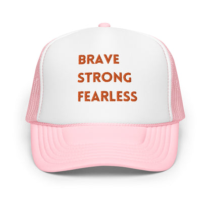 Brave Strong Fearless Foam trucker hat