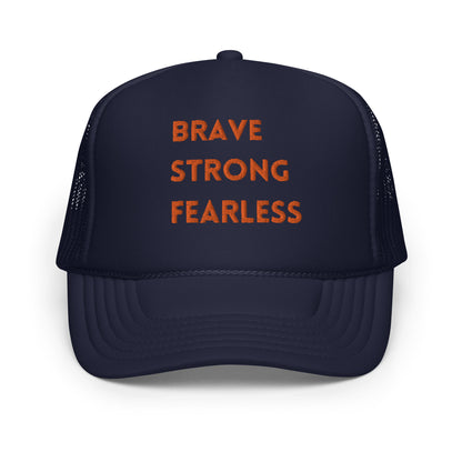 Brave Strong Fearless Foam trucker hat