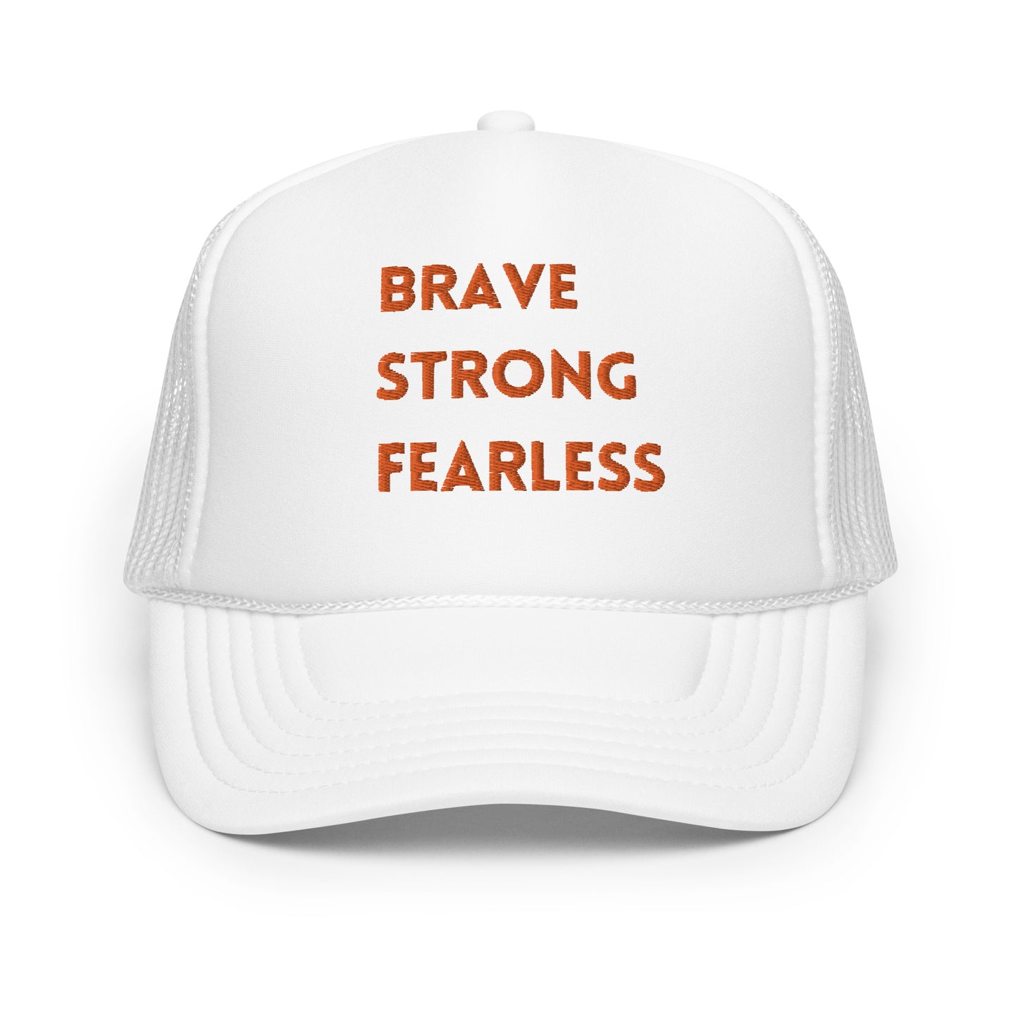 Brave Strong Fearless Foam trucker hat