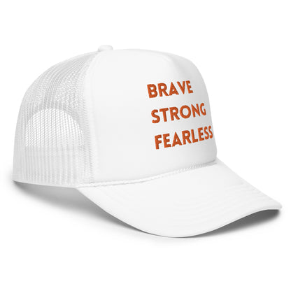 Brave Strong Fearless Foam trucker hat