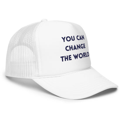 You Can Change The WorldFoam trucker hat