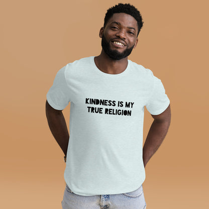 Kindness is my True Religion Unisex t-shirt