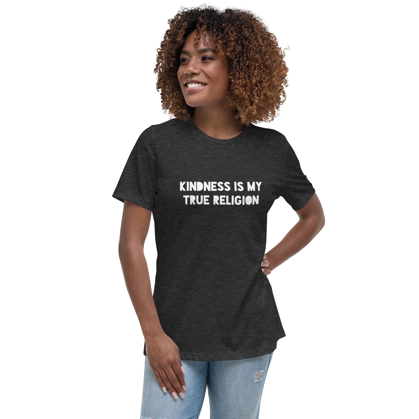 Kindness is my True Religion Women's Relaxed T-Shirt